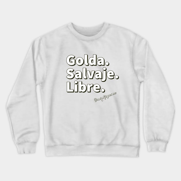 Golda Salvaje y Libre Crewneck Sweatshirt by #vidadegoldo